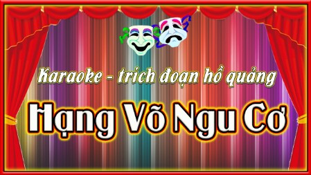 Karaoke trích đoạn hồ quảng Hạng Võ Ngu Cơ