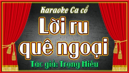 Karaoke ca cổ  Lời ru quê ngoại